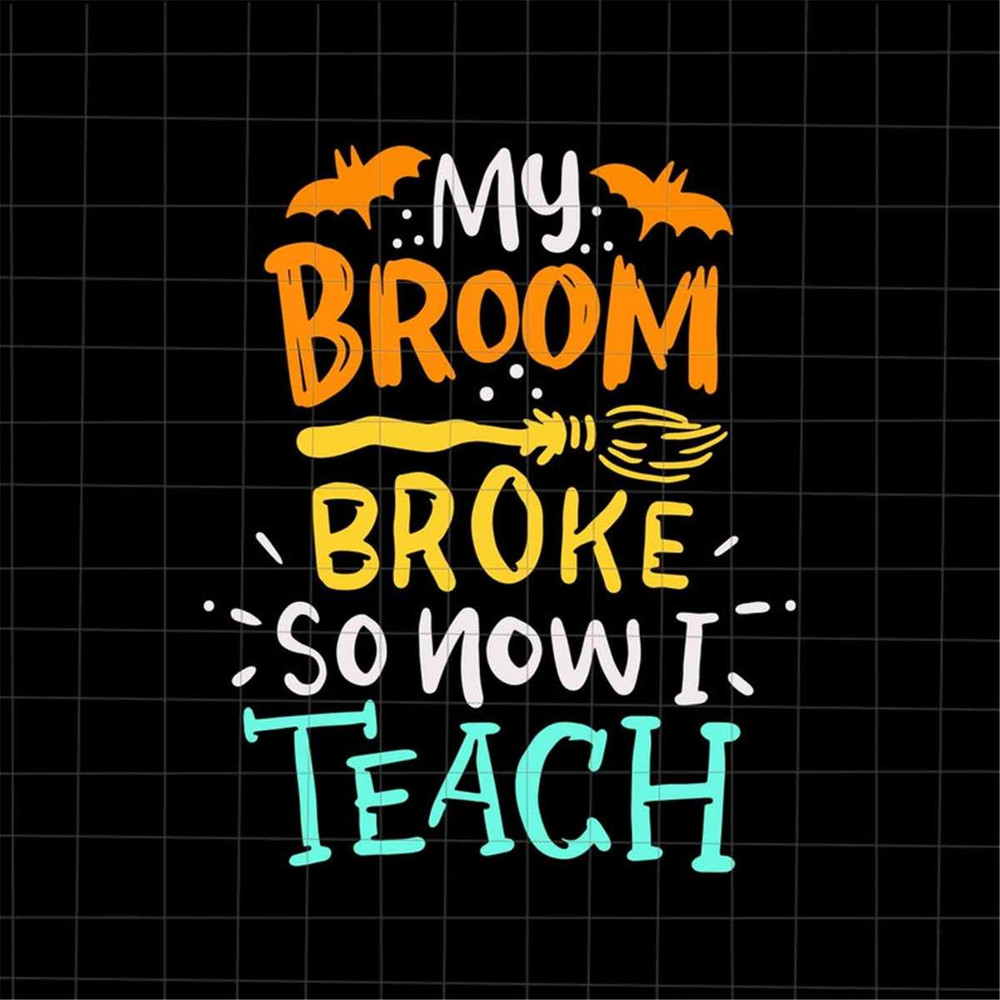 MR-382023194222-my-broom-broke-so-now-i-teach-svg-teacher-quote-halloween-image-1.jpg