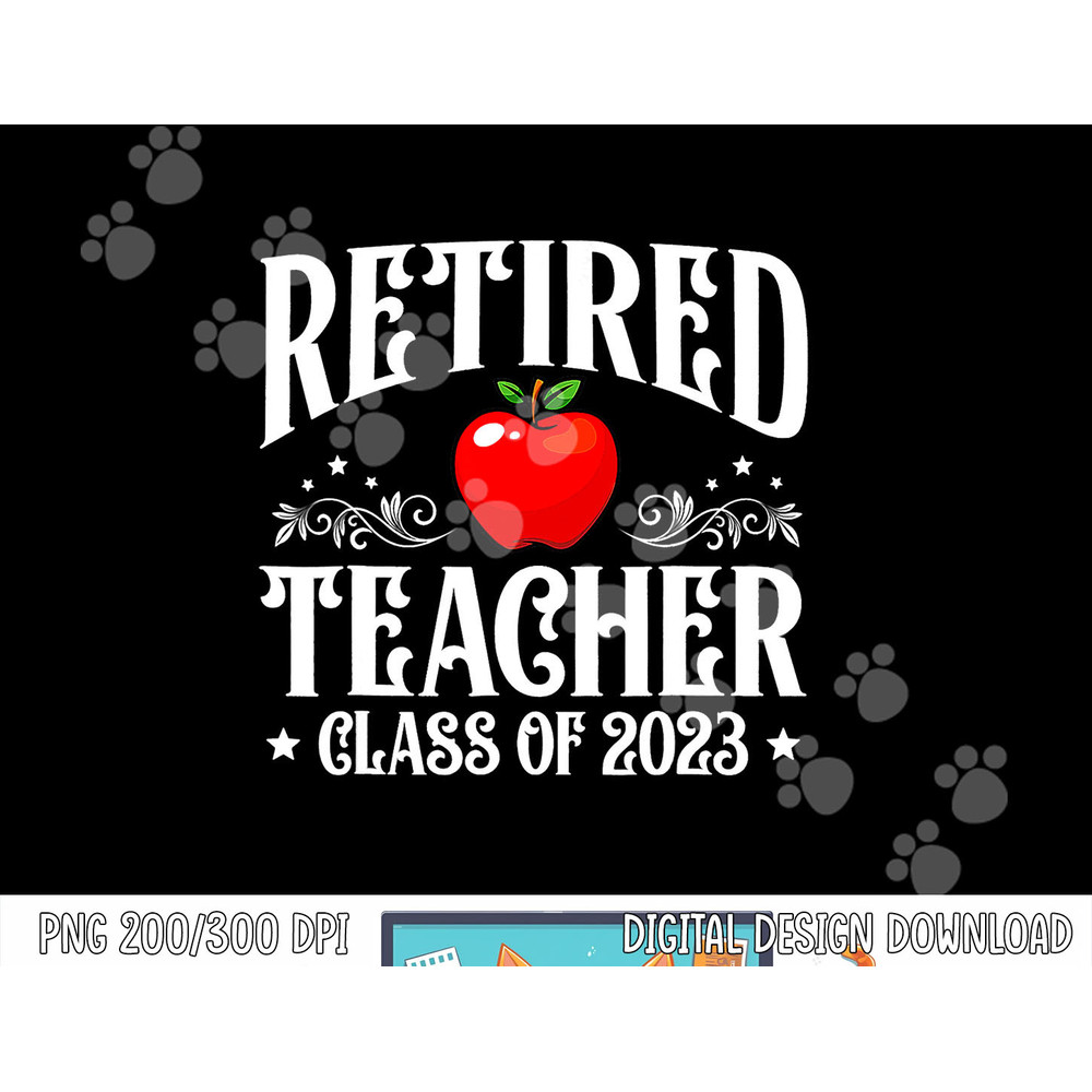 Retired Teacher Class Of 2023 Retirement Funny Matching png, sublimation copy.jpg