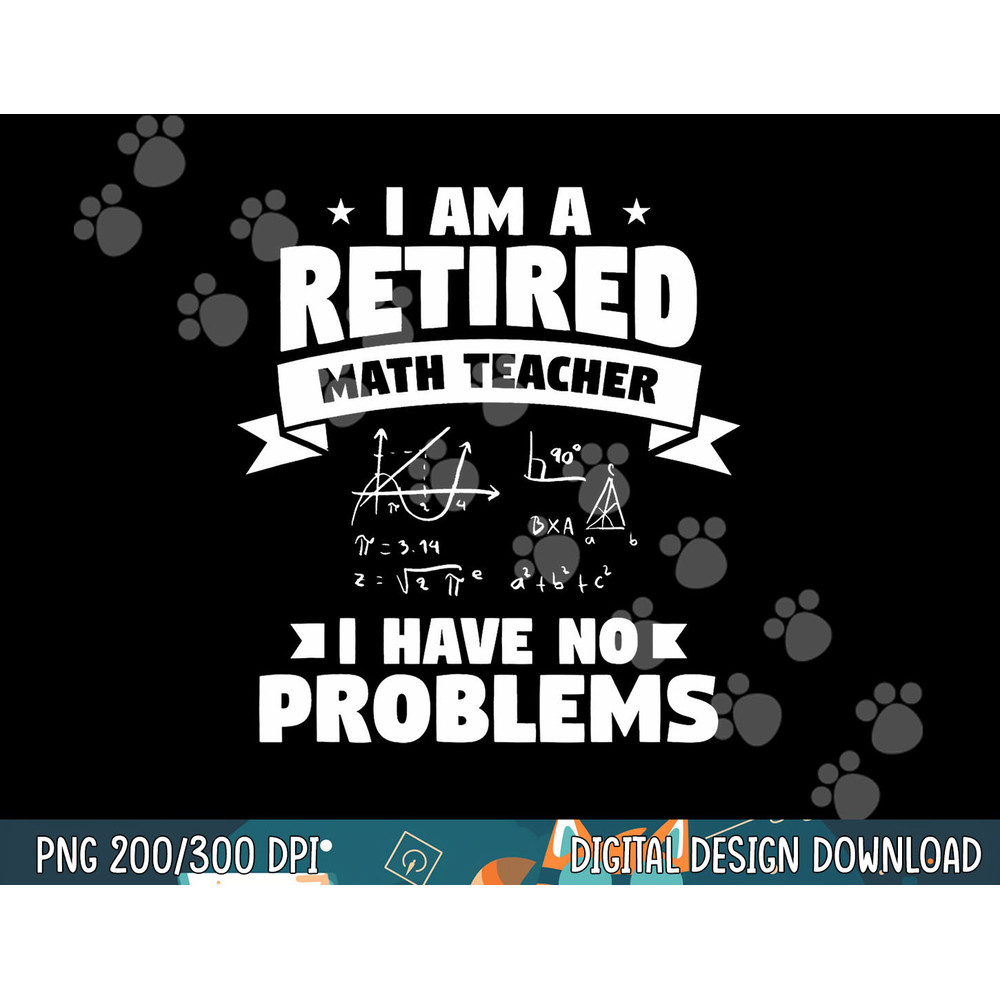 Retired Teacher Funny Retirement Quote For A Math Educator  png, sublimation copy.jpg