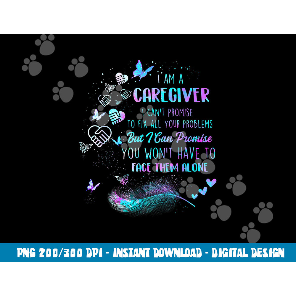 I Am A Caregiver I Can t Promise - Nurse Caregiving Carer  png, sublimation copy.jpg