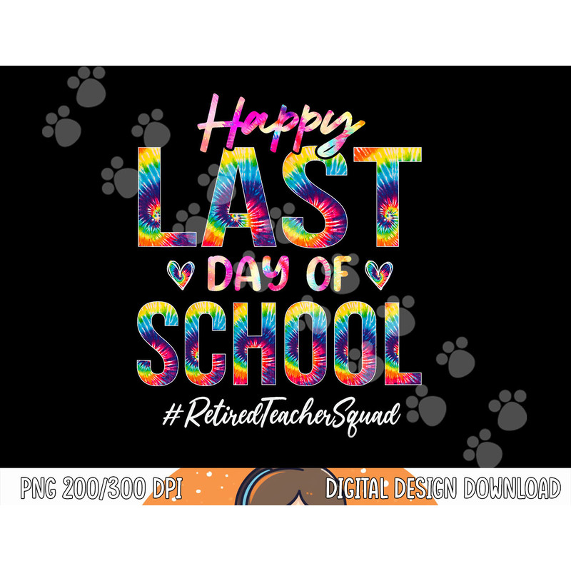 Retired Teacher Squad Happy Last Day of School Funny Tie Dye png, sublimation copy.jpg