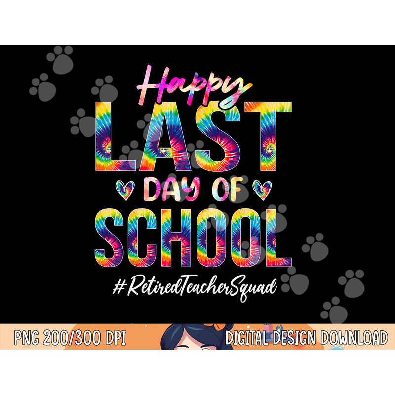 Retired Teacher Squad Happy Last Day of School Funny Tie Dye png, sublimation copy.jpg
