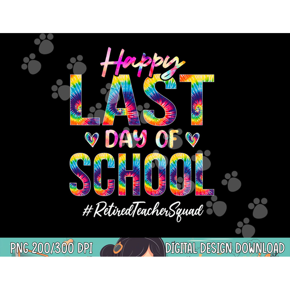 Retired Teacher Squad Happy Last Day of School Funny Tie Dye png, sublimation copy.jpg