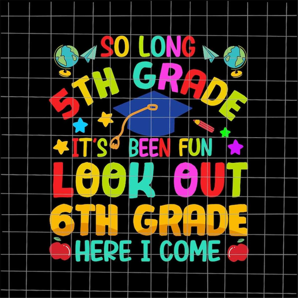 MR-382023202931-so-long-5th-grade-its-been-fun-look-out-6th-grade-here-i-image-1.jpg