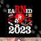 Earned It 2023 For Nurse Graduation Or RN LPN Class Of 2023 png,sublimation copy.jpg