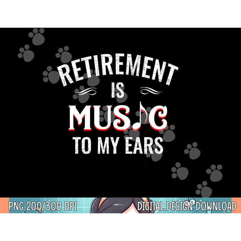 Retirement Is Music To My Ears Retired Music Teacher Funny png, sublimation.jpg