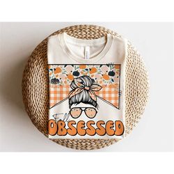 fall obsessed sublimation design, country mama, western sublimation designs, fall mama, retro mom, mom bun, messy bun pn