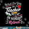 Retirement Teacher Retired Teacher Happy On Monday png, sublimation copy.jpg