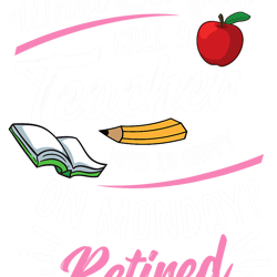 retirement teacher retired teacher happy on monday png, sublimation copy