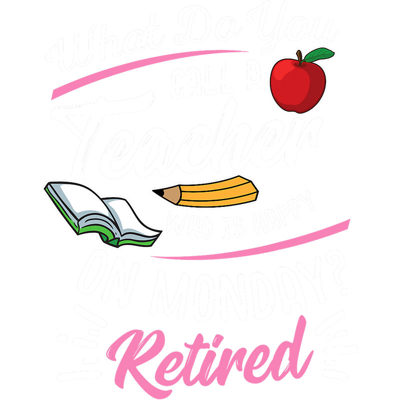 Retirement Teacher Retired Teacher Happy On Monday png, sublimation.png