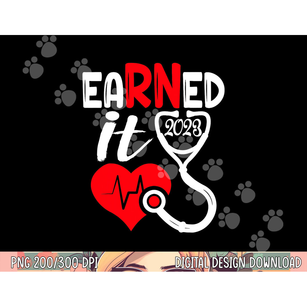 Earned It Nurse Graduation 2023 Nursing Grad Student RN LPN png,sublimation copy.jpg