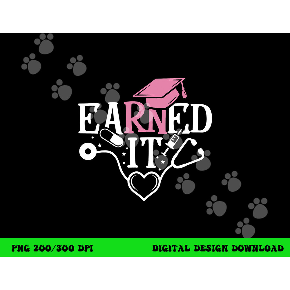 Earned It RN Nurse Nursing Graduation Graduate png,sublimation copy.jpg