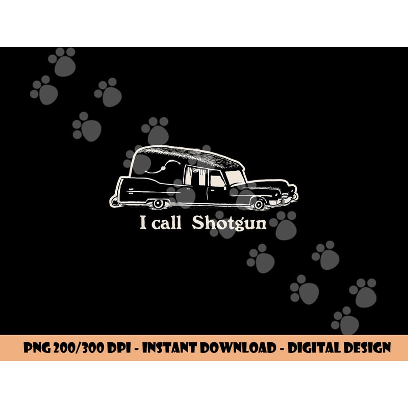 I Call Shotgun - Funny Hearse png,sublimation copy.jpg