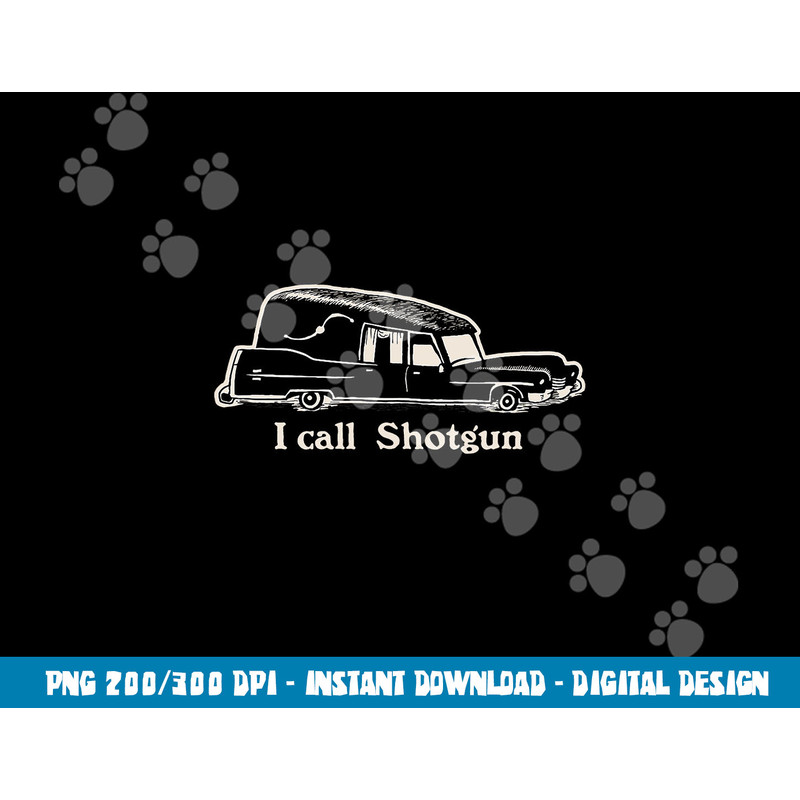 I Call Shotgun - Funny Hearse png,sublimation copy.jpg