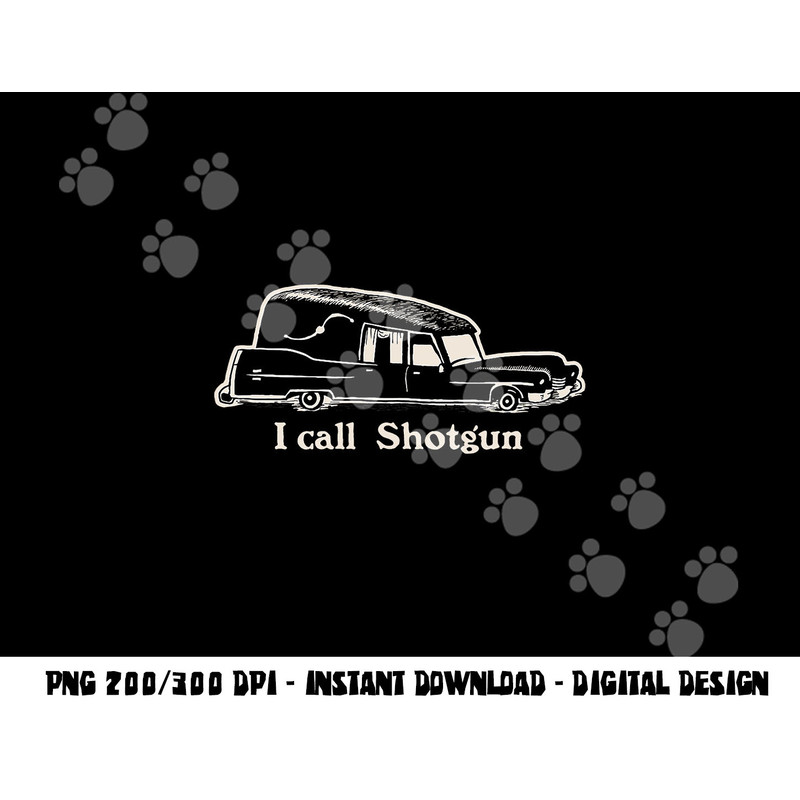I Call Shotgun - Funny Hearse png,sublimation copy.jpg