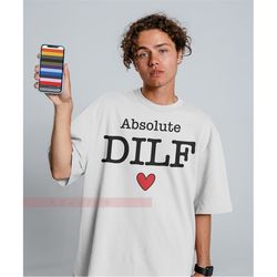 absolute dilf tees,dilf tshirt - funny shirt for him - dad shirt - gift for husband - shirt for him,dilf devoted involve