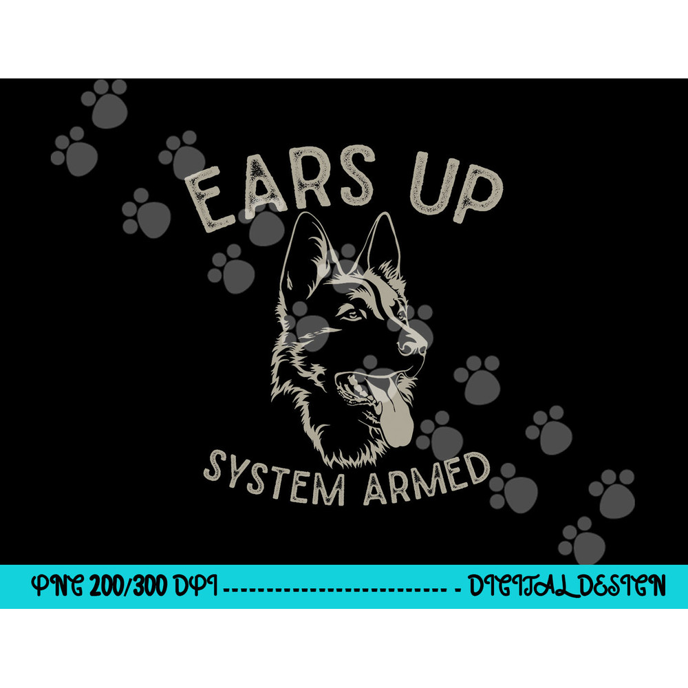Ears Up System Armed Dog Lover Gift Animal German Shepherd png, sublimation copy.jpg