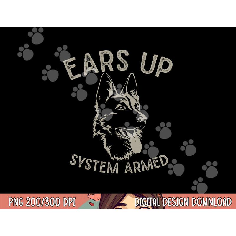 Ears Up System Armed Dog Lover Gift Animal German Shepherd png, sublimation copy.jpg