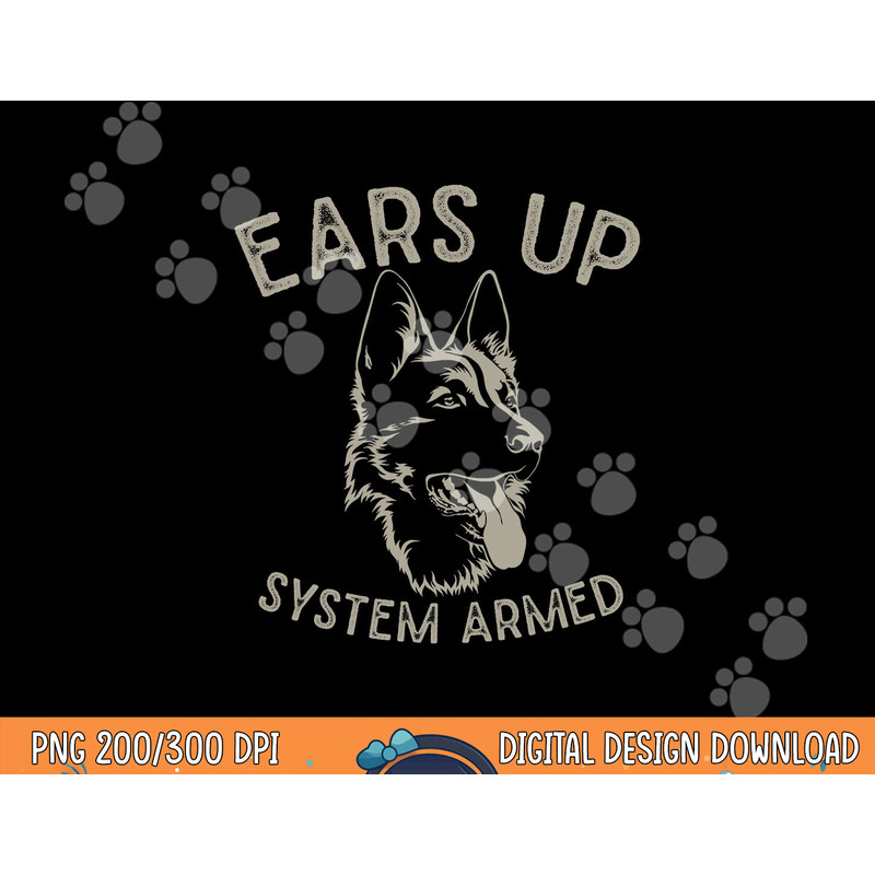 Ears Up System Armed Dog Lover Gift Animal German Shepherd png, sublimation copy.jpg