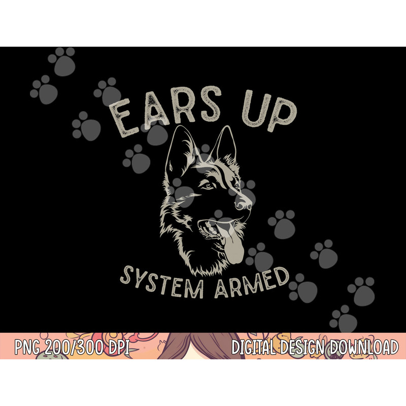 Ears Up System Armed Dog Lover Gift Animal German Shepherd png, sublimation copy.jpg