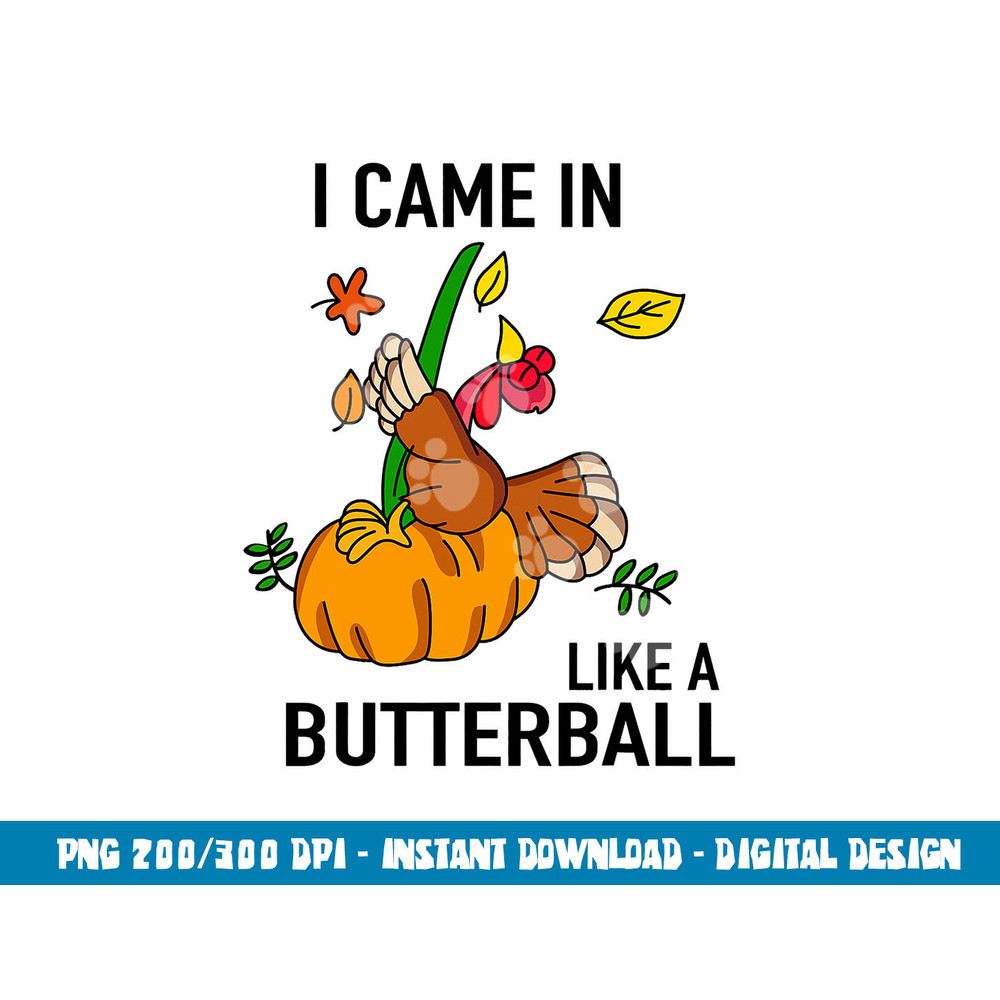 I Came In Like A Butterball Thanksgiving Turkey Costume png, sublimation copy.jpg