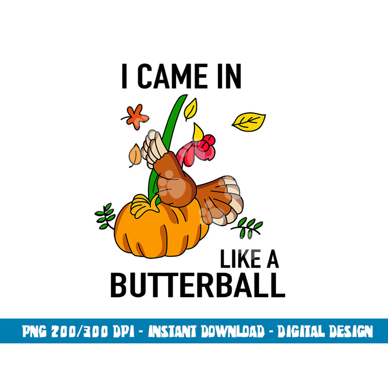 I Came In Like A Butterball Thanksgiving Turkey Costume png, sublimation copy.jpg