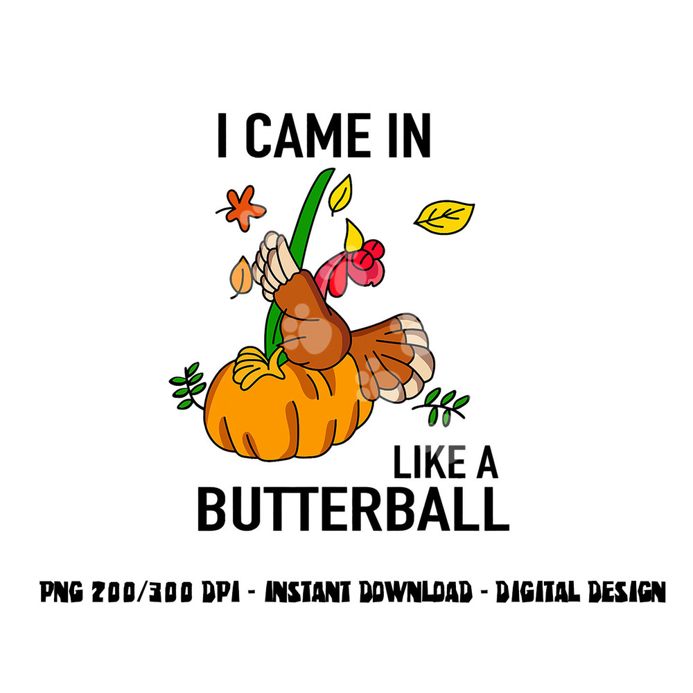 I Came In Like A Butterball Thanksgiving Turkey Costume png, sublimation copy.jpg