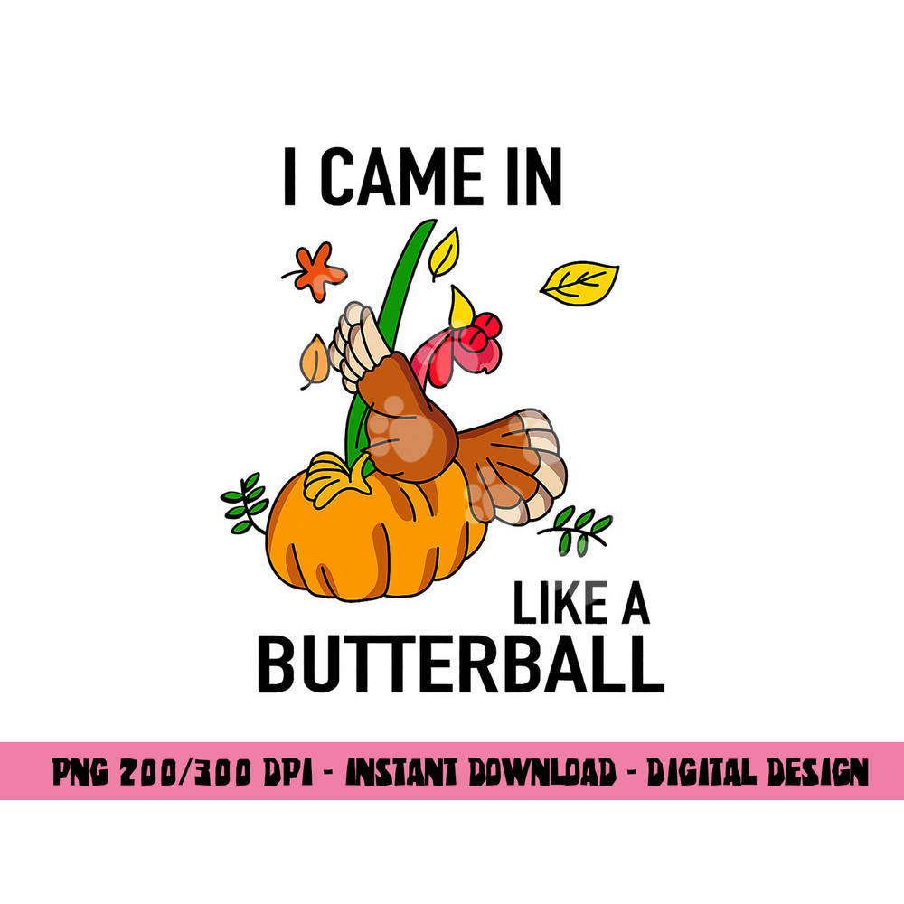I Came In Like A Butterball Thanksgiving Turkey Costume png, sublimation copy.jpg