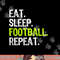Eat Sleep Football Repeat Player Funny png, sublimation copy.jpg