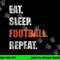 Eat Sleep Football Repeat png, sublimation copy.jpg
