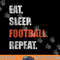 Eat Sleep Football Repeat png, sublimation copy.jpg