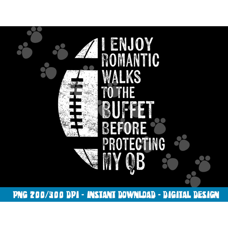 I Enjoy Romantic Walks Protecting My QB Offensive Lineman png, sublimation copy.jpg