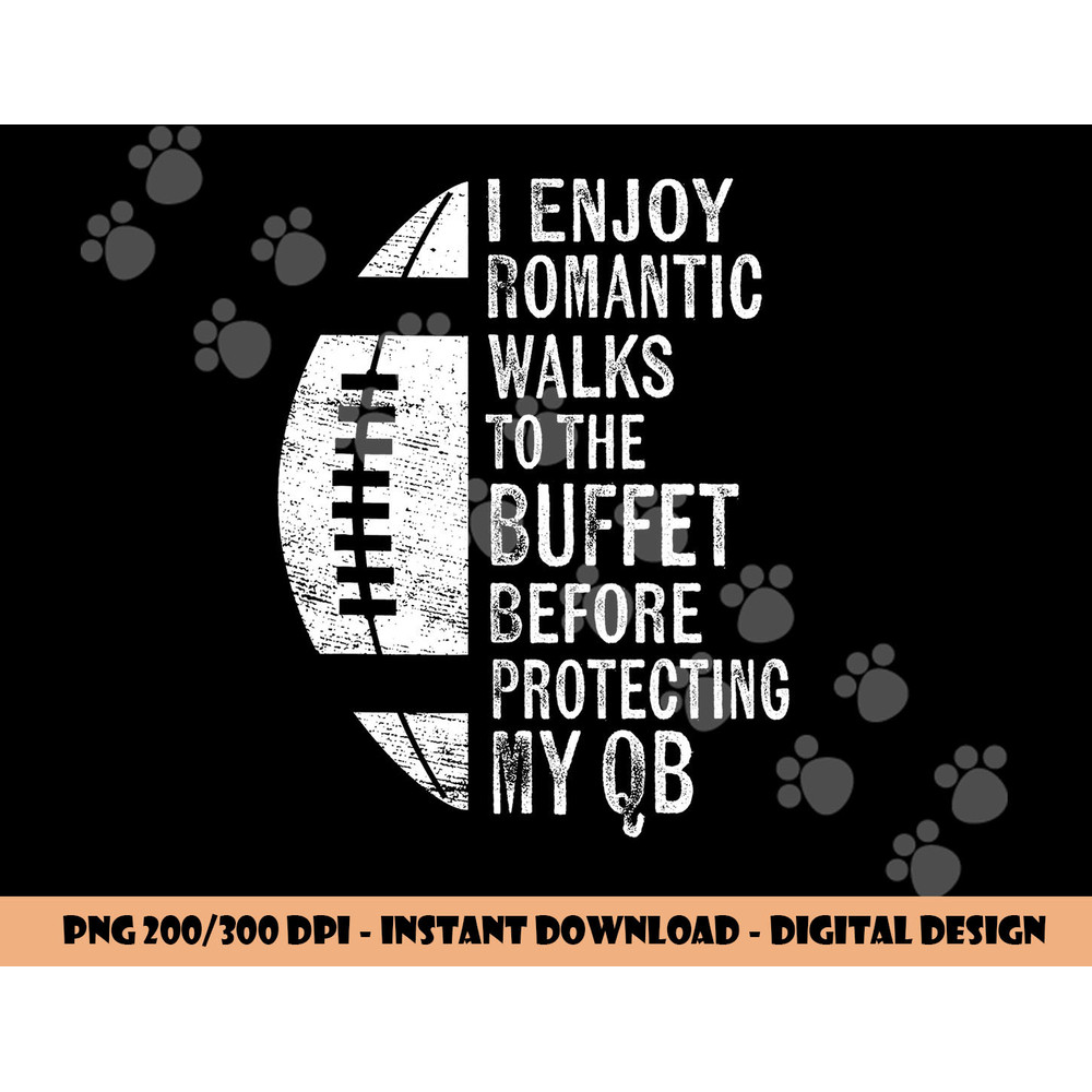 I Enjoy Romantic Walks Protecting My QB Offensive Lineman png, sublimation copy.jpg