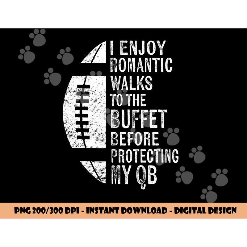 I Enjoy Romantic Walks Protecting My QB Offensive Lineman png, sublimation copy.jpg