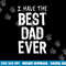 I Have The Best Dad Ever Father s Day png, sublimation Christmas png, sublimation copy.jpg