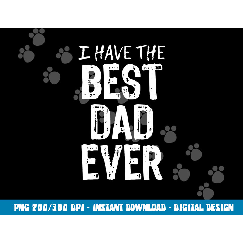 I Have The Best Dad Ever Father s Day png, sublimation Christmas png, sublimation copy.jpg