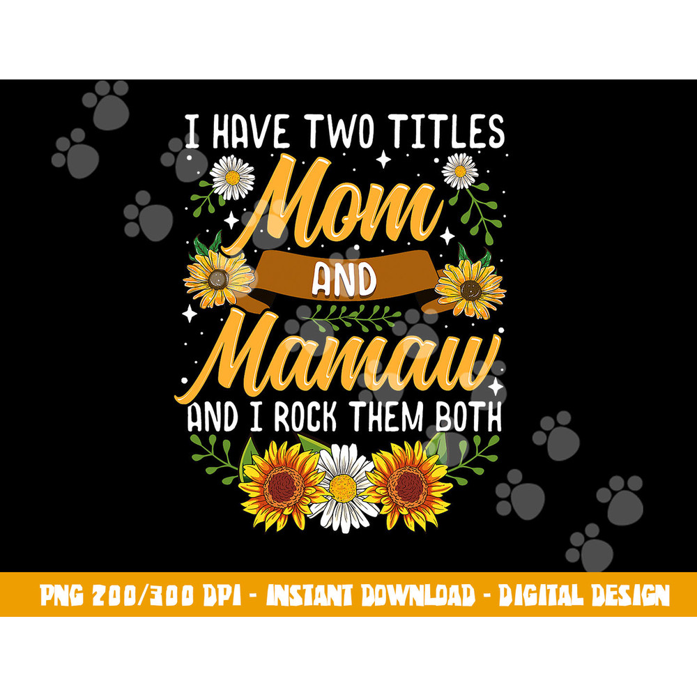 I Have Two Titles Mom And Mamaw Shirt Mothers Day Gifts png, sublimation copy.jpg