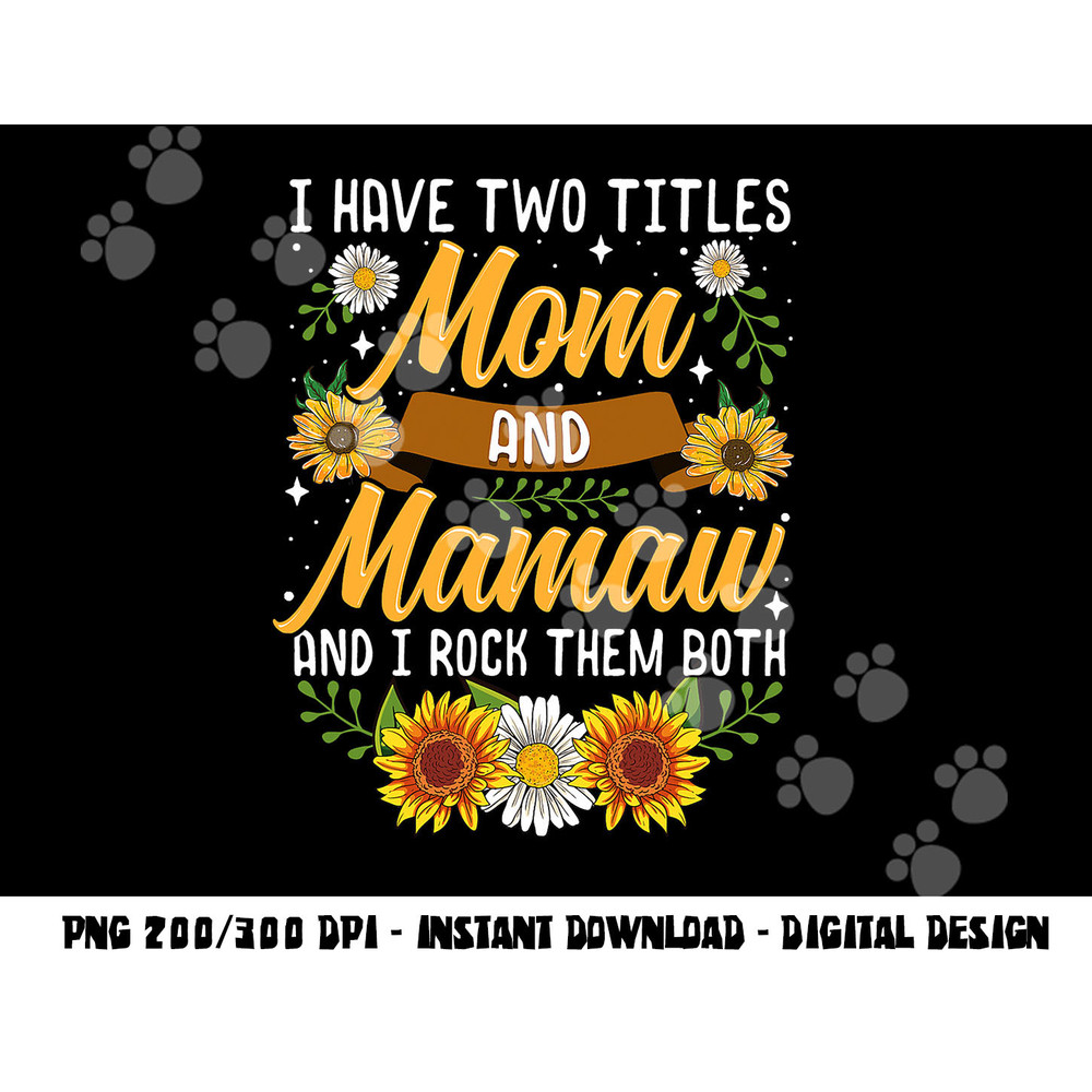 I Have Two Titles Mom And Mamaw Shirt Mothers Day Gifts png, sublimation copy.jpg