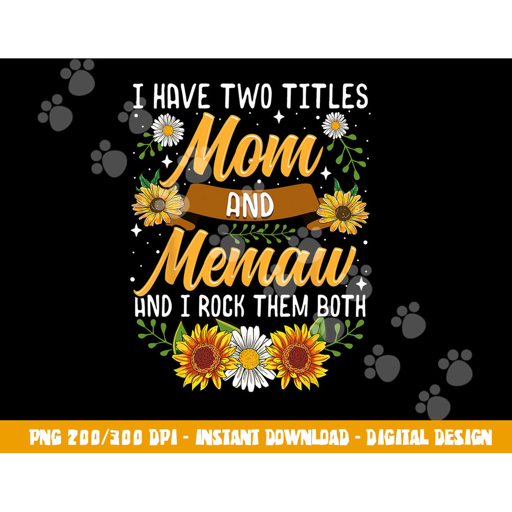 I Have Two Titles Mom And Memaw Shirt Mothers Day Gifts png, sublimation copy.jpg