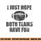 I Just Hope Both Teams Have Fun Football - Funny png, sublimation copy.jpg