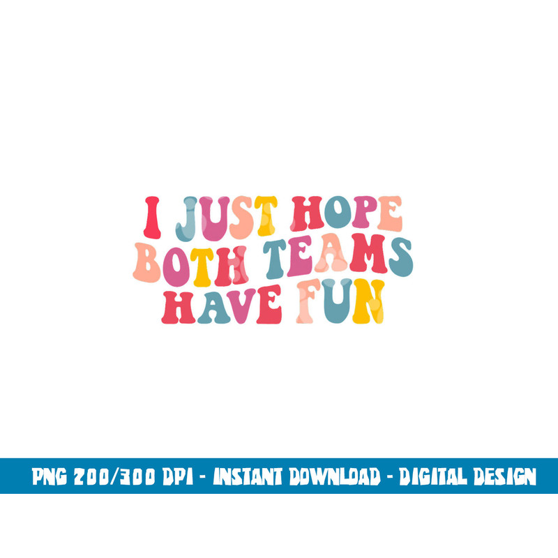 I Just Hope Both Teams Have Fun Women Men Groovy Football png, sublimation copy.jpg