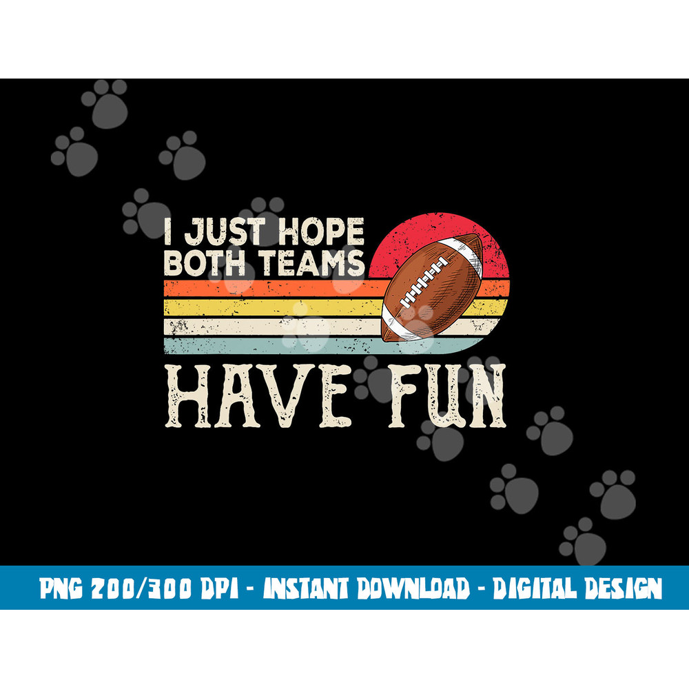 I Just Hope Both Teams Have Fun Women Or Men Funny Football png, sublimation copy.jpg