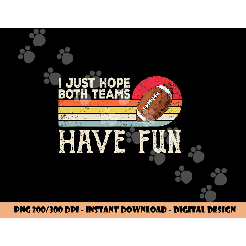 I Just Hope Both Teams Have Fun Women Or Men Funny Football png, sublimation copy.jpg
