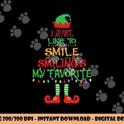 i just like to smile smiling s my favorite christmas elf png, sublimation copy