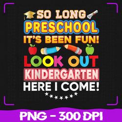 so long preschool look out kindergarten png, here i come last day png, back to school png, sublimation, png files