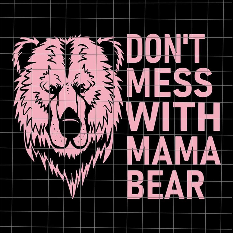 MR-382023223326-dont-mess-with-mama-bear-svg-bear-mothers-day-svg-image-1.jpg