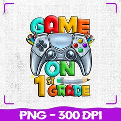 game on 1st grade png, back to school 1st grade png, level unlocked png, back to school png, sublimation, png files