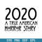 2020 A True American Horror Story Svg, Halloween Svg, Png Dxf Eps Digital File.jpeg
