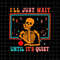 MR-38202323440-ill-just-wait-until-its-quiet-svg-teacher-skeletons-image-1.jpg