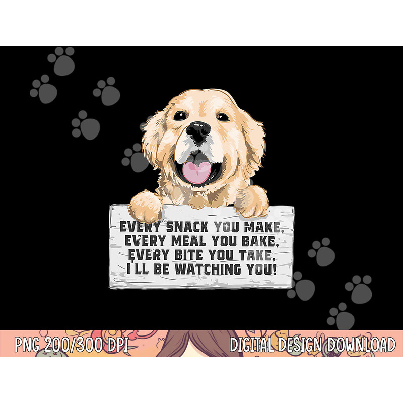Every Bite You Take I ll Be Watching You - Golden Retriever png, sublimation copy.jpg